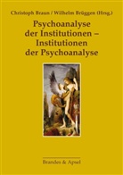Irene Berkel, Christop Braun, Wilhelm Brüggen, Christoph Braun, Wilhelm Brüggen - Psychoanalyse der Institutionen - Institutionen der Psychoanalyse