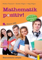 Wolfram Thorwartl, Günther Wagner, Günther (HR Wagner, Günther (HR) Wagner, Helga Wagner, HR Günther Wagner - Mathematik positiv!, Neuausgabe für die Zentralmatura 2014: 6. Klasse AHS