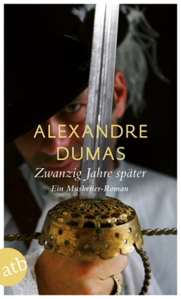 Alexandre Dumas - Zwanzig Jahre später - Ein Musketier-Roman
