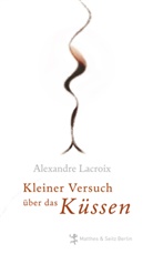 A Lacroix, A. Lacroix, Alexandre Lacroix, Till Bardoux - Kleiner Versuch über das Küssen.