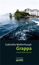 Gabriella Wollenhaupt - Grappa und die Toten vom See