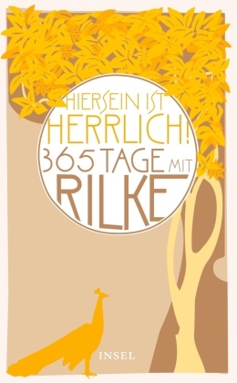 Rainer M Rilke, Rainer M. Rilke, Rainer Maria Rilke, Thilo von Pape, Thil von Pape, Thilo von Pape - "Hiersein ist herrlich", 365 Tage mit Rilke - Originalausgabe