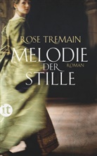 Rose Tremain - Melodie der Stille