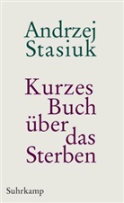 Andrzej Stasiuk - Kurzes Buch über das Sterben