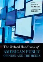 Robert Y. Jacobs Shapiro, Lawrence R Jacobs, Lawrence R. Jacobs, Jacobs Lawrence R., Robert Y Shapiro, Robert Y. Shapiro - Oxford Handbook of American Public Opinion and the Media