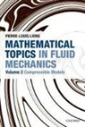 P. L. Lions, Pierre-Louis Lions, Pierre-Louis (Professor of Applied Mathemat Lions, Pierre-Louis (Professor of Applied Mathematics at Ecole Polytechnique; Professor of Mathematics Lions - Mathematical Topics in Fluid Mechanics: Volume 2: Compressible Models