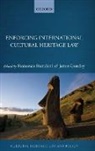 Francesco Francioni, Francesco (Emeritus Professor of Intern Francioni, Francesco Gordley Francioni, James Gordley, Francesco Francioni, Francesco (Emeritus Professor of International Law and Human Rights and Co-Director of the Academy of European Law Francioni... - Enforcing International Cultural Heritage Law