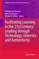 Piet Van den Bossche, Piet van den Bossche, Richard G Milter, Wim H. Gijselaers, Wi H Gijselaers, Wim H Gijselaers... - Facilitating Learning in the 21st Century: Leading through Technology, Diversity and Authenticity