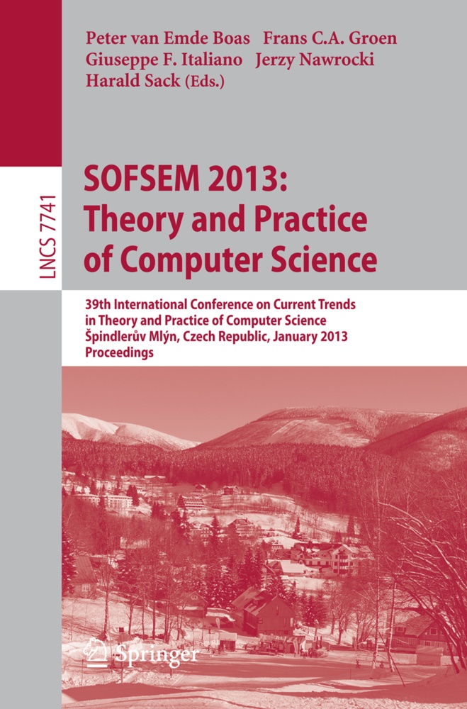 Fran C A Groen, Frans C A Groen, Peter Van Emde Boas, Giuseppe F Italiano et al, Frans C. A. Groen, … - SOFSEM 2013: Theory and Practice of Computer Science 39th International Conference on Current Trends in Theory and Practice of Computer Science, Spindleruv Mlýn, Czech Republic, January 26-31, 2013, Proceedings