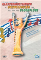 Christoph H. Meyer, Christoph Heinrich Meyer - Klassenmusizieren in Grundschulen mit und auf der Blockflöte, m. Audio-CD