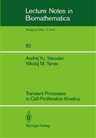 Andrej Y Yakovlev, Andrej Yu Yakovlev, Andrej Yu. Yakovlev, Nikolaj M Yanev, Nikolaj M. Yanev - Transient Processes in Cell Proliferation Kinetics