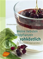 Christine Volm, Christine (Dr.) Volm, Dr Christine Volm, Dr. Christine Volm - Meine liebsten Wildpflanzen - rohköstlich
