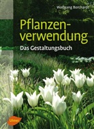 Prof Dr Wolfgang Borchardt, Prof. Dr. Wolfgang Borchardt, Wolfgang Borchardt - Pflanzenverwendung - Das Gestaltungsbuch