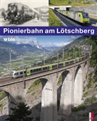 Amacher Ho, Stepha Appenzeller, Stephan Appenzeller, Kilian Elsasser, Kilian T. Elsasser, Christof Sonderegger... - Pionierbahn am Lötschberg