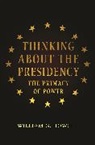 David Milton Brent, William Howell, William G Howell, William G. Howell, Howell William G. - Thinking About the Presidency
