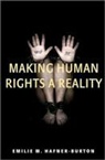 Emile M Hafner Burton, Emilie Hafner-Burton, Emilie M. Hafner-Burton - Making Human Rights a Reality