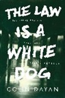 Colin Dayan, Dayan Colin - Law Is a White Dog