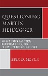 Eric D Meyer, Eric D. Meyer, Meyer Eric D. - Questioning Martin Heidegger