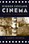 A. Gabriel Melaendez, A. Gabriel Melendez, A. Gabriel Meléndez - Hidden Chicano Cinema