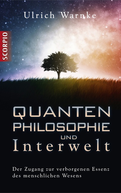 Ulrich Warnke - Quantenphilosophie und Interwelt - Der Zugang zur verborgenen Essenz des menschlichen Wesens