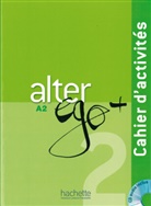 Anni Berthet, Annie Berthet, Emmanuell Daill, Emmanuelle Daill, Catherine Hugot, Béatrix Sampsonis... - Alter ego+ - 2: Alter ego+ 2 Arbeitsbuch mit Audio CD