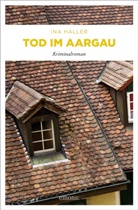 Ina Haller - Tod im Aargau