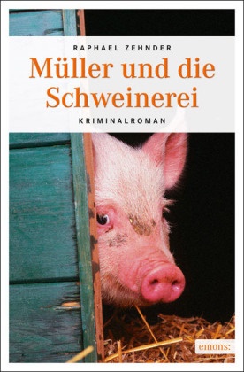 Raphael Zehnder - Müller und die Schweinerei - Kriminalroman