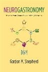 Gordon Shepherd, Gordon M Shepherd, Gordon M. Shepherd, Shepherd Gordon M. - Neurogastronomy: How the Brain Creates Flavor and Why it Matters