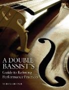 Murray Grodner, Michael P Sweeney, Michael P. Sweeney - Double Bassist''s Guide to Refining Performance Practices