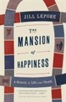 Jill Lepore - The Mansion of Happiness