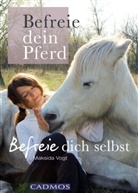 Maksida Vogt - Befreie Dein Pferd - befreie Dich selbst