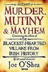 Joe O'Shea - Murder, Mutiny & Mayhem: The Blackest-Hearted Villains from Irish History