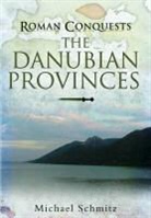 Michael Schmitz, Graham Sumner - Roman Conquests: The Danube Frontier