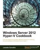 Leandro Carvalho - Windows Server 2012 Hyper-V Cookbook