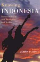 Purdey, Jemma Purdey - Knowing Indonesia Intersections of Self, Discipline and Nation