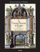 Jacques Lemoyne De Morgues, Jean Paul Duviols - La Colonia Francesa de Florida (1562-1565)