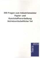 Sarastro Gmbh - 300 Fragen zum Industriemeister Papier- und Kunststoffverarbeitung