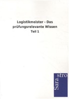 Sarastro Gmbh - Logistikmeister - Das prüfungsrelevante Wissen