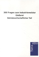 Sarastro Gmbh - 300 Fragen zum Industriemeister Gießerei