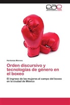 Hortensia Moreno - Orden discursivo y tecnologías de género en el boxeo
