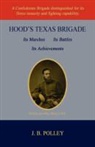 J. B. Polley, Joseph Benjamin Polley - Hood's Texas Brigade, Its Marches, Its Battles, Its Achievements