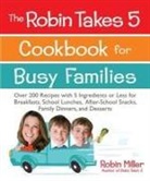 Robin Miller - The Robin Takes 5 Cookbook for Busy Families