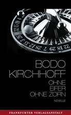 Bodo Kirchhoff - Ohne Eifer, ohne Zorn