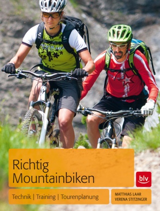 Laa, Matthia Laar, Matthias Laar,  Stitzinger, Verena Stitzinger - Richtig Mountainbiken - Technik - Training - Tourenplanung