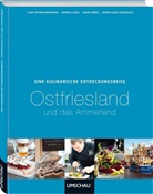 Ulrike Kirmse, Clau Spitzer-Ewersmann, Claus Spitzer-Ewersmann, André Chales de Beaulieu, Ulrike Kirmse - Eine kulinarische Entdeckungsreise Ostfriesland und Ammerland