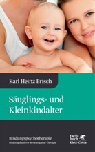 Karl H Brisch, Karl H. Brisch, Karl Heinz Brisch - Säuglings- und Kleinkindalter (Bindungspsychotherapie, Bd. 2)