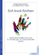 Karr-Mors, Robi Karr-Morse, Robin Karr-Morse, Wiley, Meredith S Wiley, Meredith S. Wiley - Sich krank fürchten