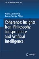 Jaromír ¿Avelka, Micha Araszkiewicz, Micha¿ Araszkiewicz, Michal Araszkiewicz, Michał Araszkiewicz, Jaromír avelka... - Coherence: Insights from Philosophy, Jurisprudence and Artificial Intelligence
