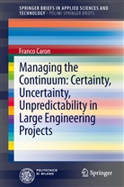 Franco Caron - Managing the Continuum: Certainty, Uncertainty, Unpredictability in Large Engineering Projects