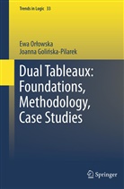Joanna Goli ska Pilarek, Joanna Golinska Pilarek, Joanna Golińska Pilarek, Joanna Goliska Pilarek, Ew Orlowska, Ewa Orlowska - Dual Tableaux: Foundations, Methodology, Case Studies